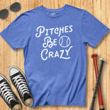 Pitches Be Crazy Tee