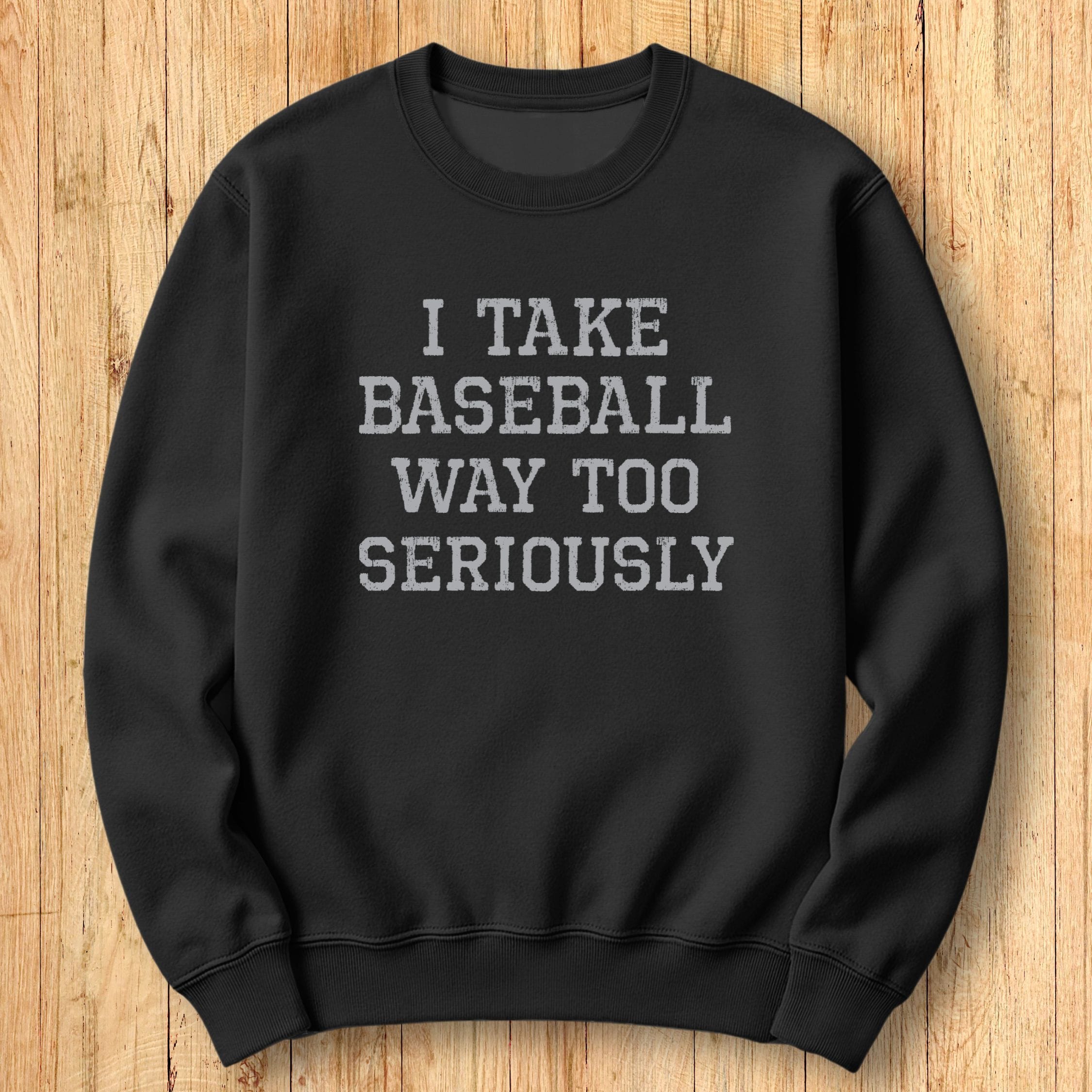 Baseball Too Seriously Sweatshirt