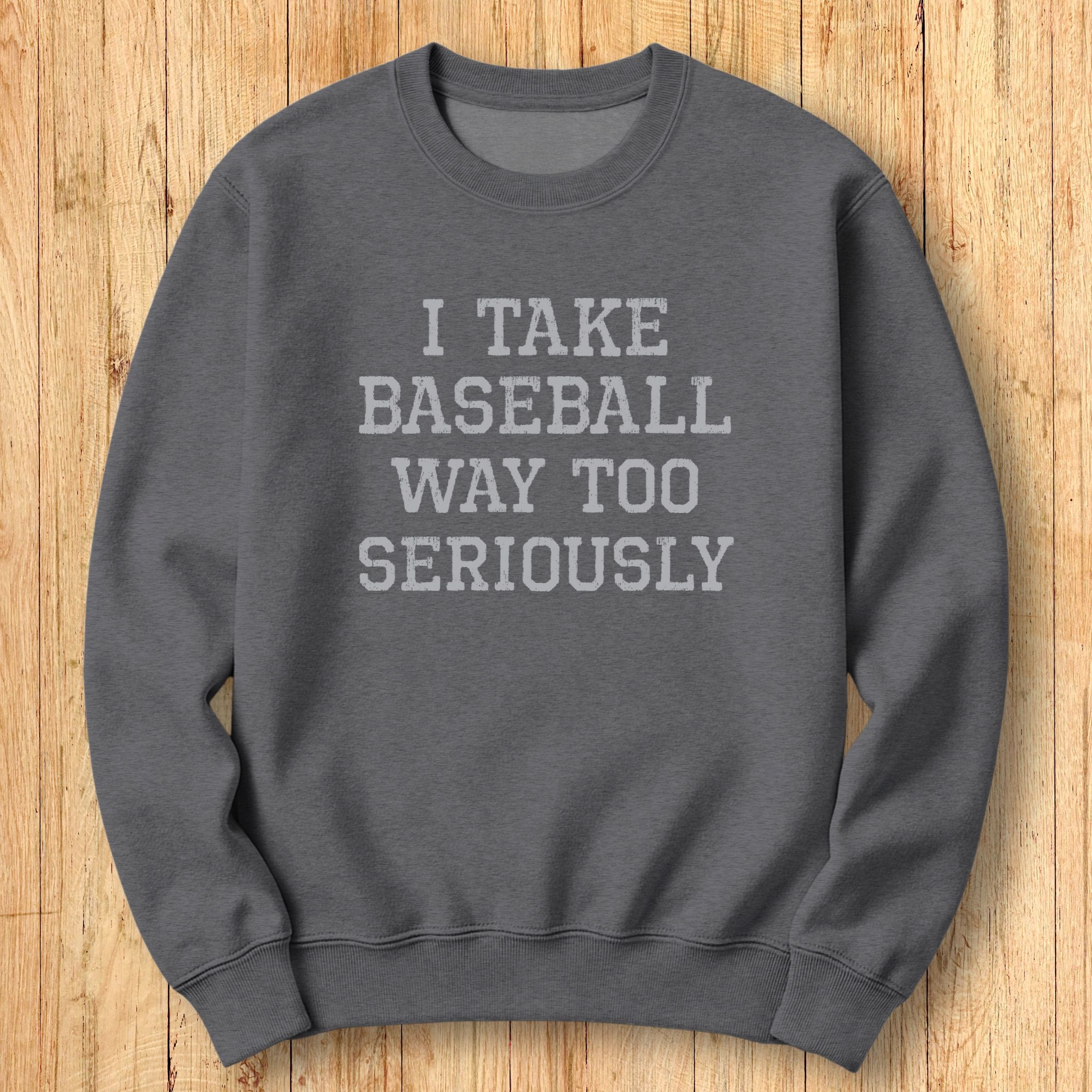 Baseball Too Seriously Sweatshirt