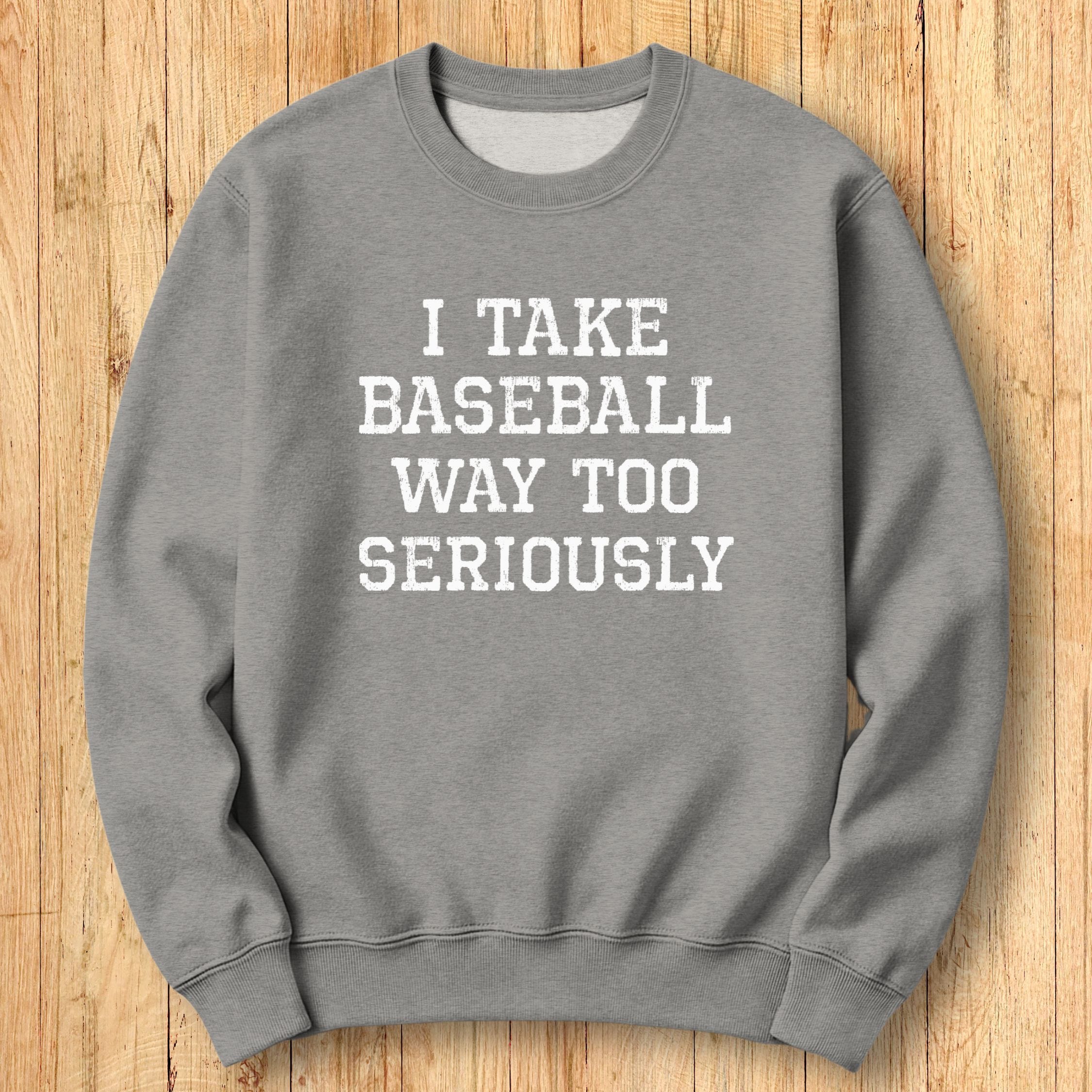 Baseball Too Seriously Sweatshirt
