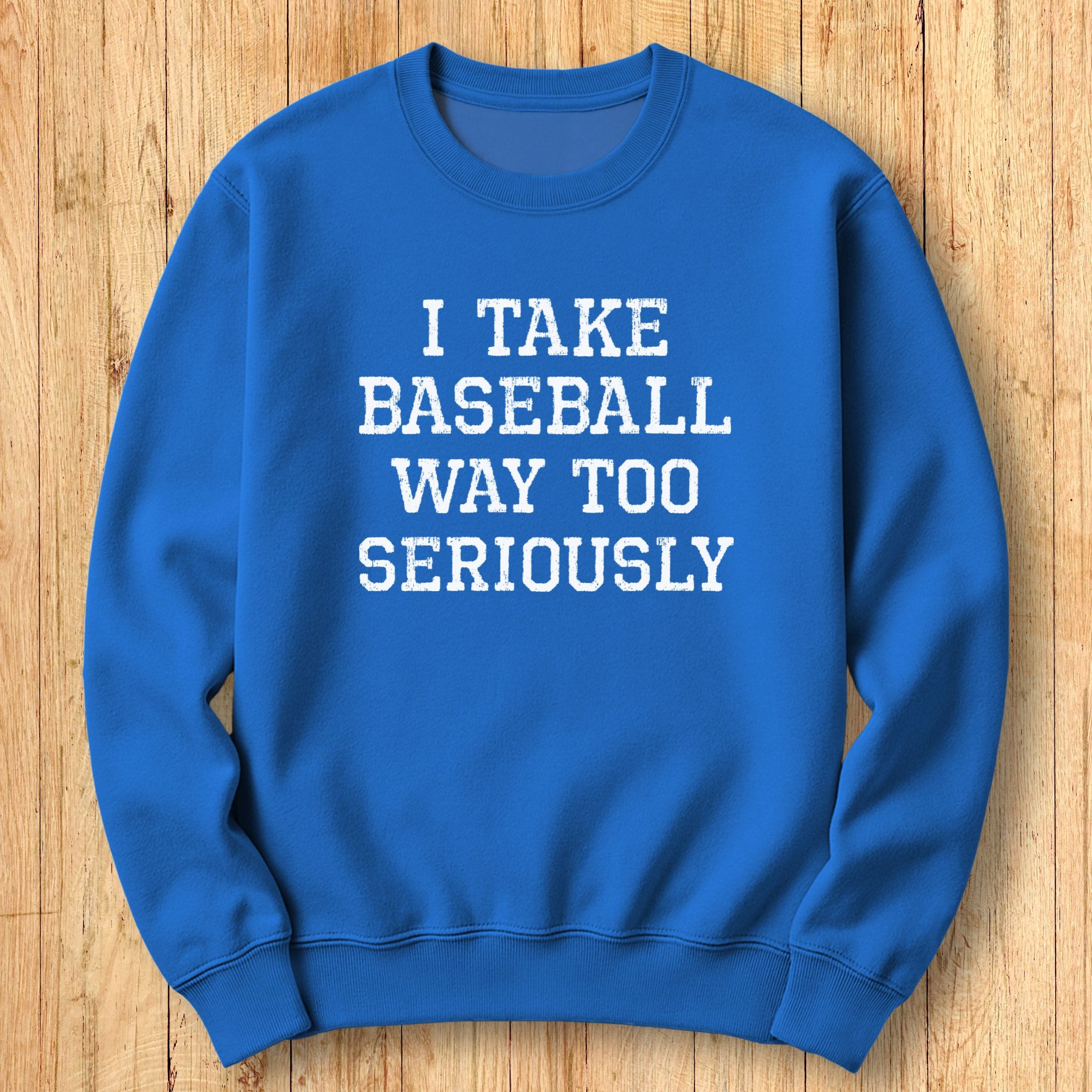 Baseball Too Seriously Sweatshirt