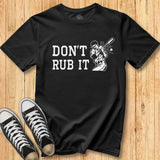 Don't Rub It Batter Tee