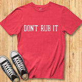 Don't Rub It Blur Tee
