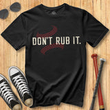 Don't Rub It Tee