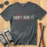 Don't Rub It Tee