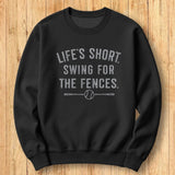 Life's Short Fences Sweatshirt