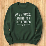 Life's Short Fences Sweatshirt