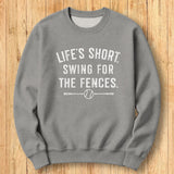 Life's Short Fences Sweatshirt
