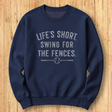 Life's Short Fences Sweatshirt