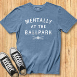 Mentally at the Ballpark Tee