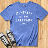 Mentally at the Ballpark Tee