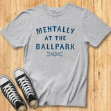 Mentally at the Ballpark Tee