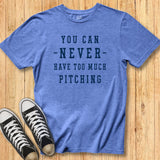 Never Too Much Pitching Tee