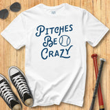 Pitches Be Crazy Tee