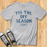 Tis the Off Season - Classic Tee